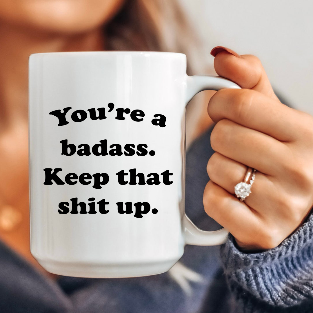 You're Badass Keep That S-it Up Mug