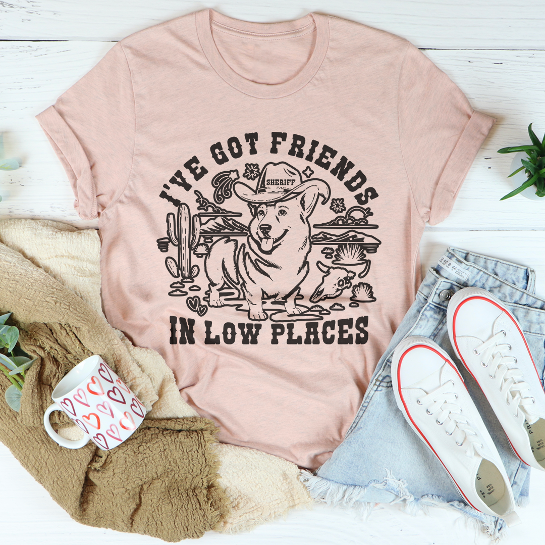 I've Got Friends In Low Places Tee