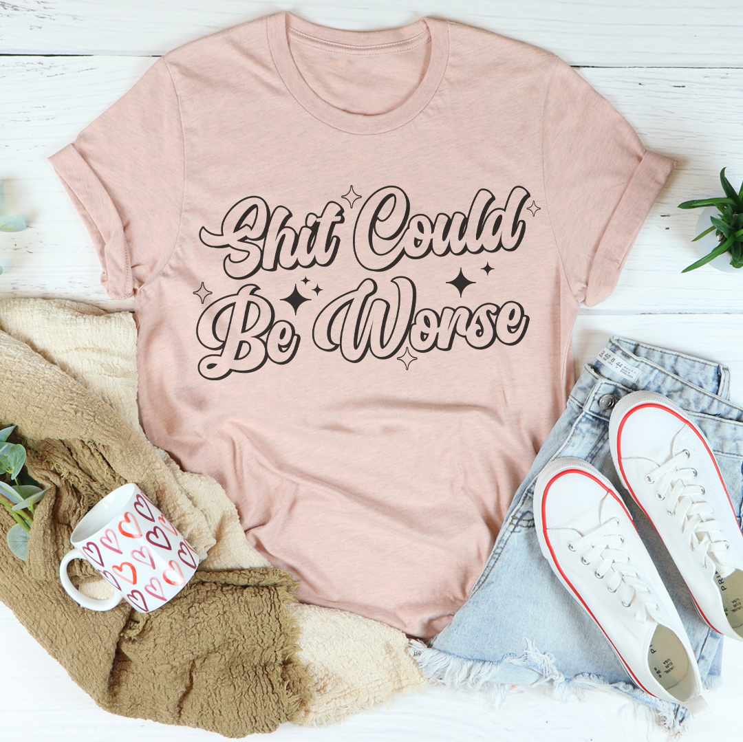 S-it Could Be Worse Tee