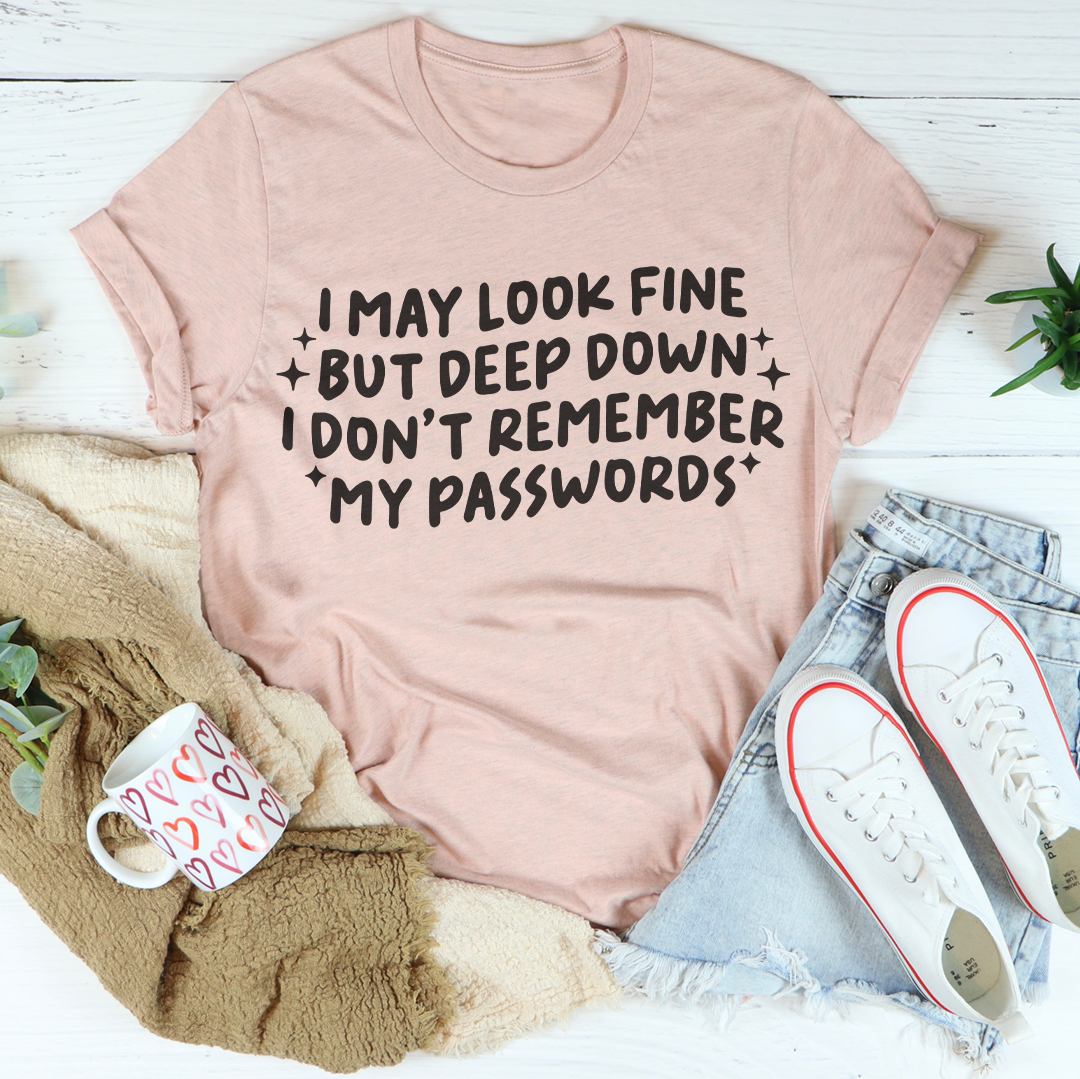 I May Look Fine But Deep Down Tee