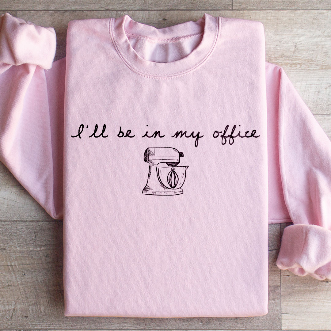 I Will Be In My Office Sweatshirt