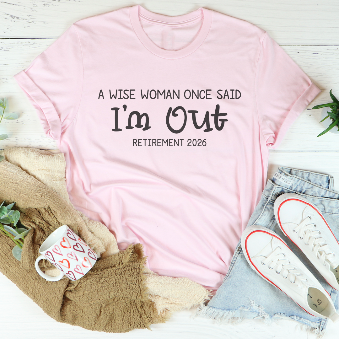 Personalized A Wise Woman Once Said I'm Out Retirement Tee