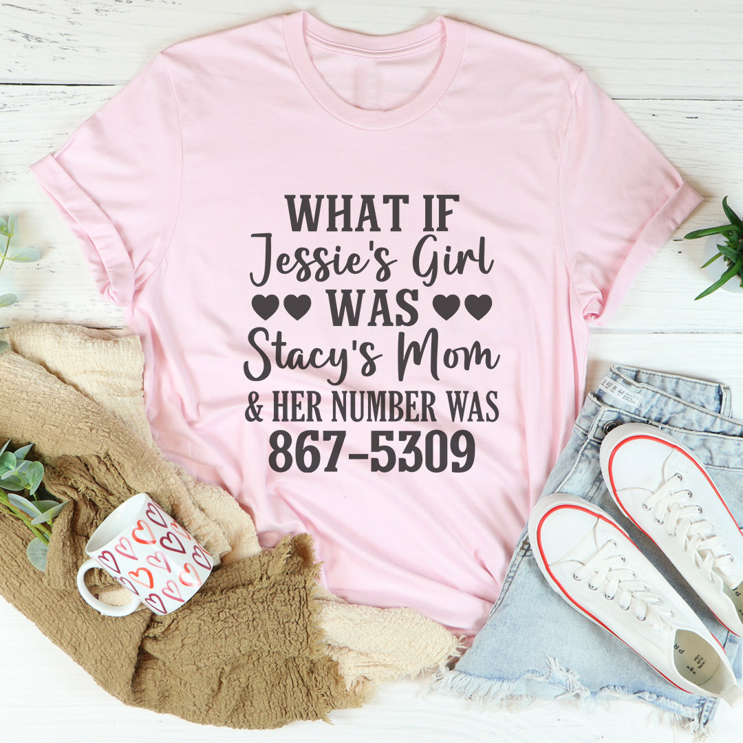 What If Jessie's Girl Was Stacy's Mom Tee