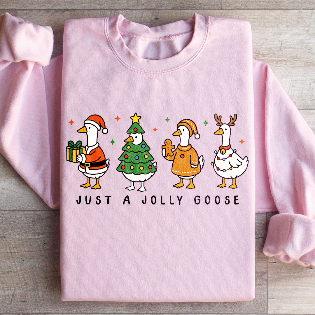 Just A Jolly Goose Sweatshirt