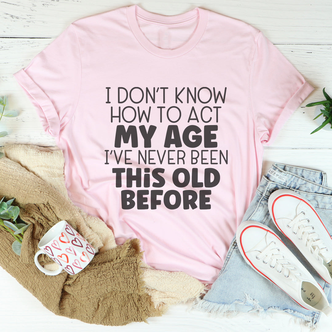 Wie man sich in meinem Alter benimmt T-Shirt