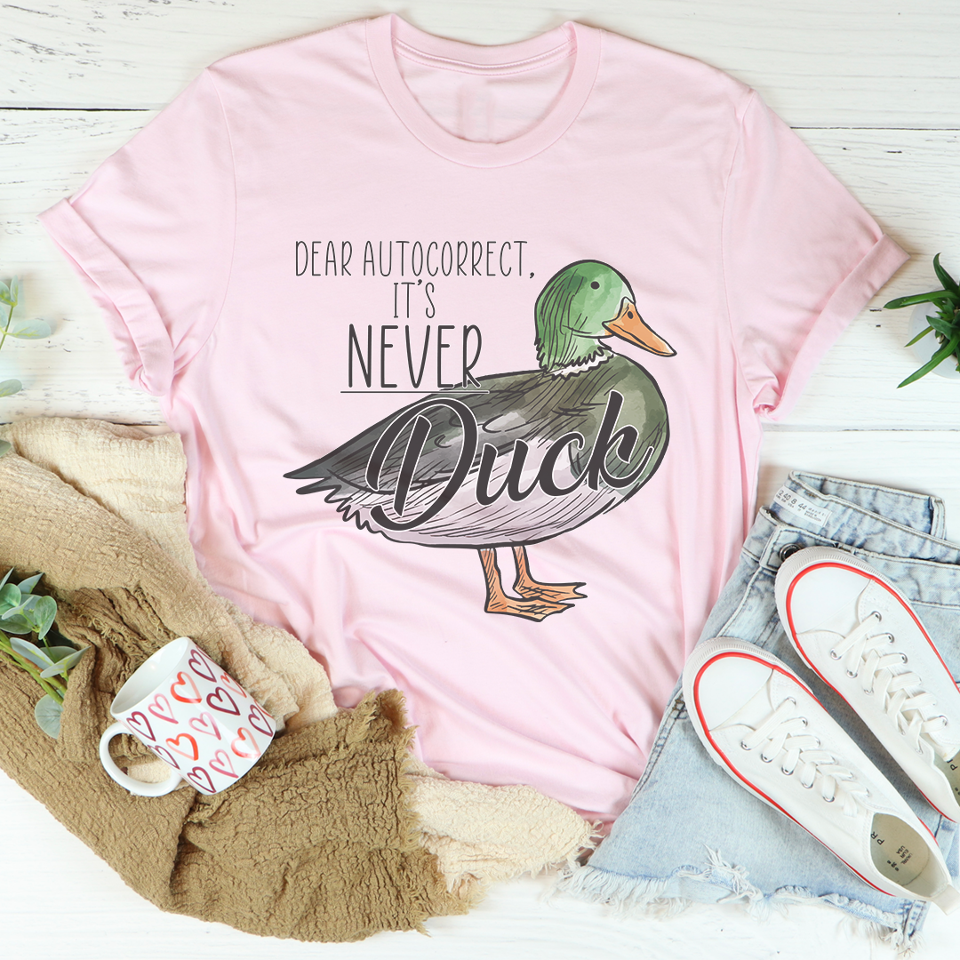Relatable Texting Humor Graphic Shirt – \"DEAR AUTOCORRECT, IT'S NEVER Duck\"