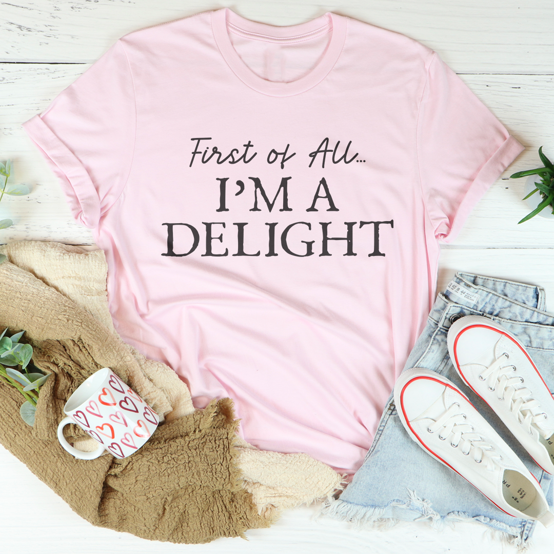 First Of All I'm Delight Tee