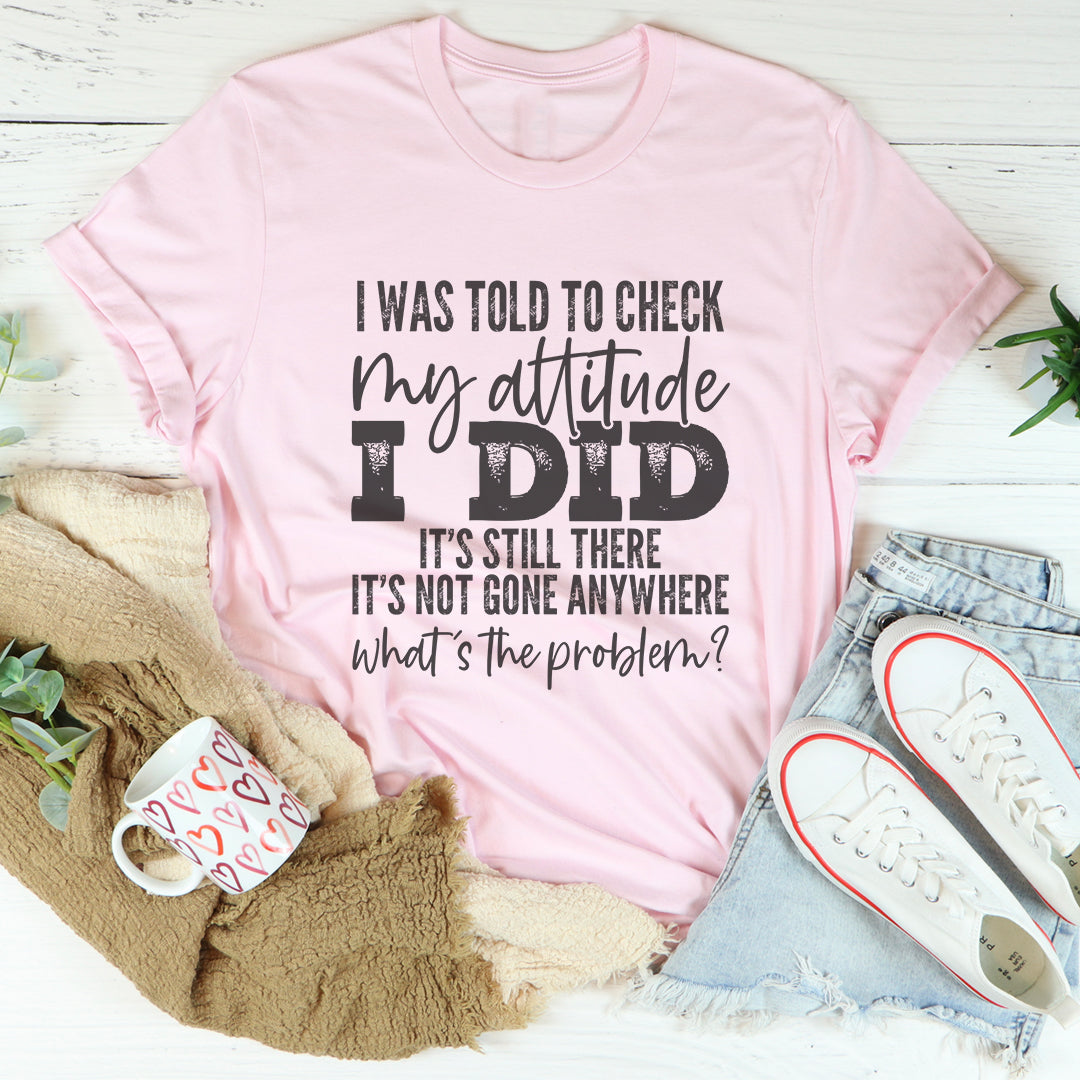 Me dijeron que revisara mi actitud. Camiseta
