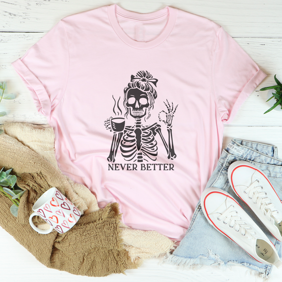 Never Better Tee