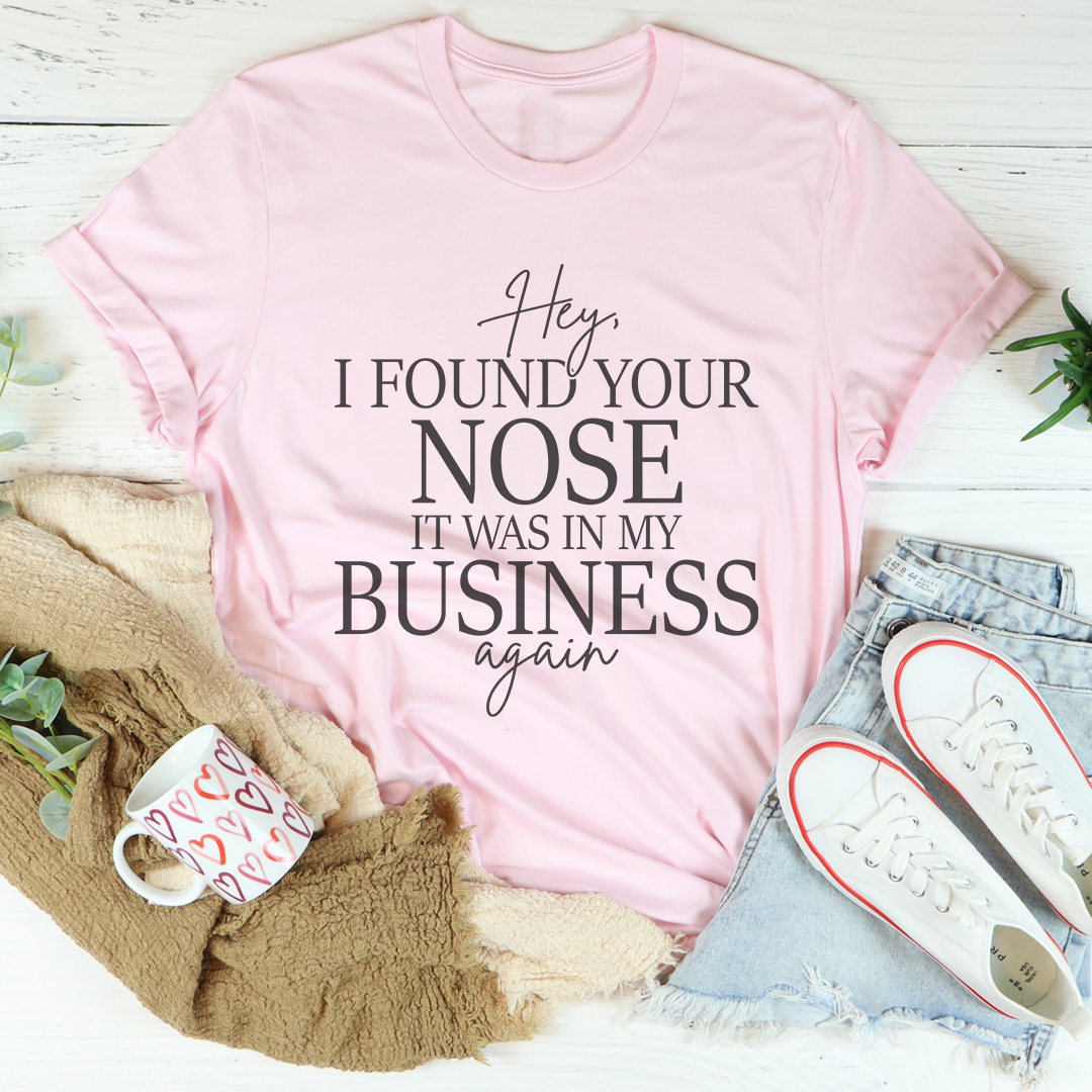 Sassy Boundary Graphic Tee – \"Hey, I FOUND YOUR NOSE IT WAS IN MY BUSINESS\"