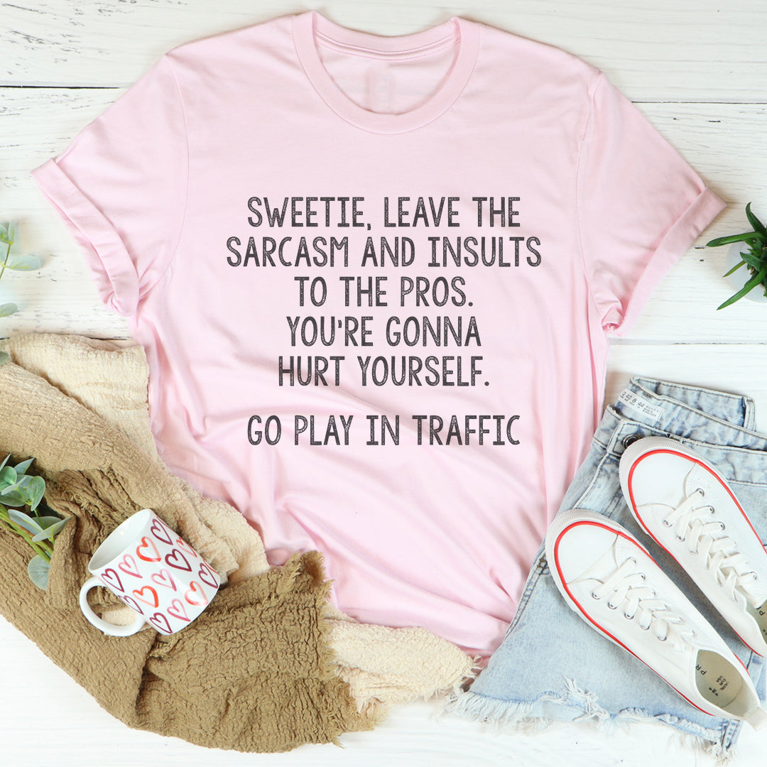 Deja el sarcasmo y los insultos a los profesionales Camiseta