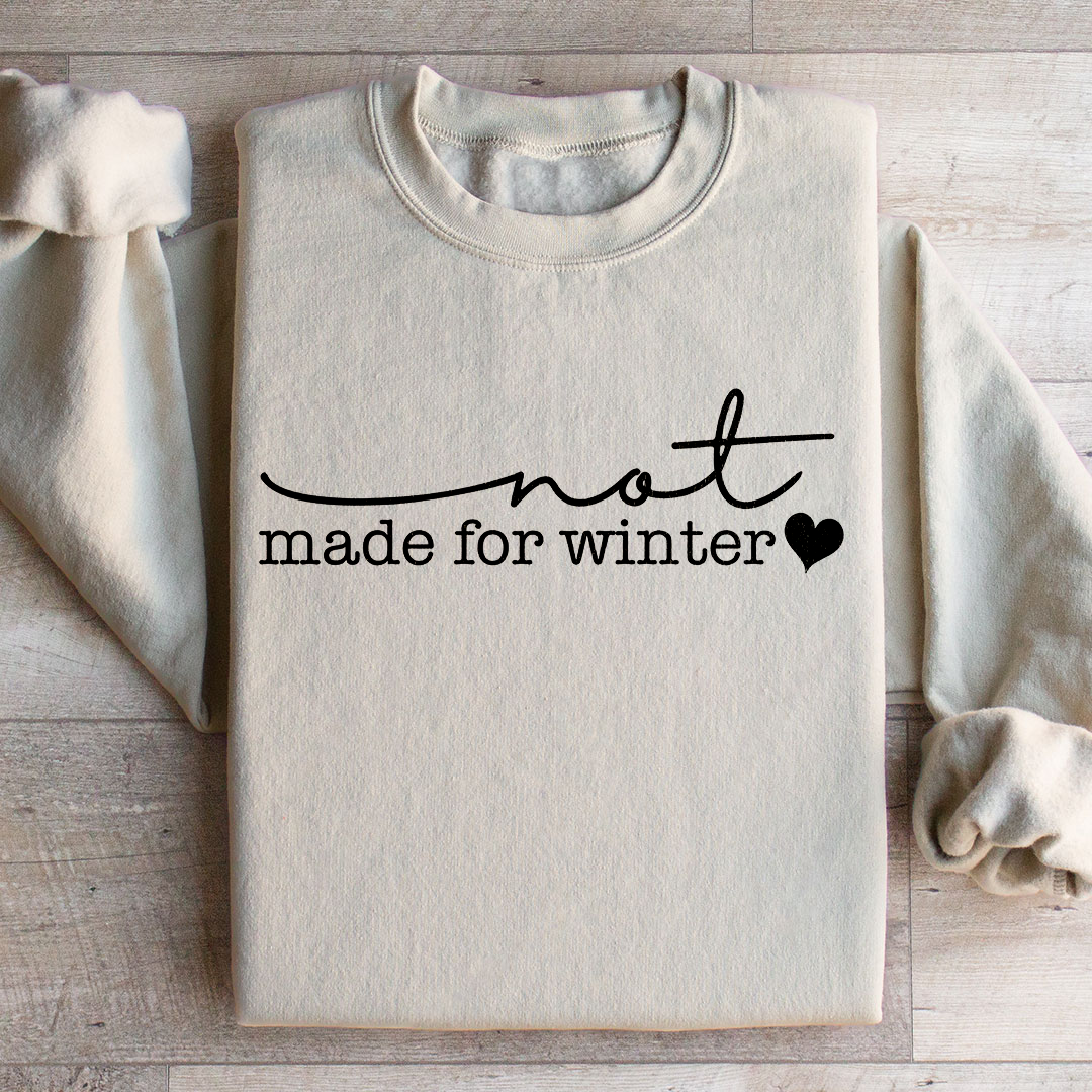 Not Made For Winter Sweatshirt