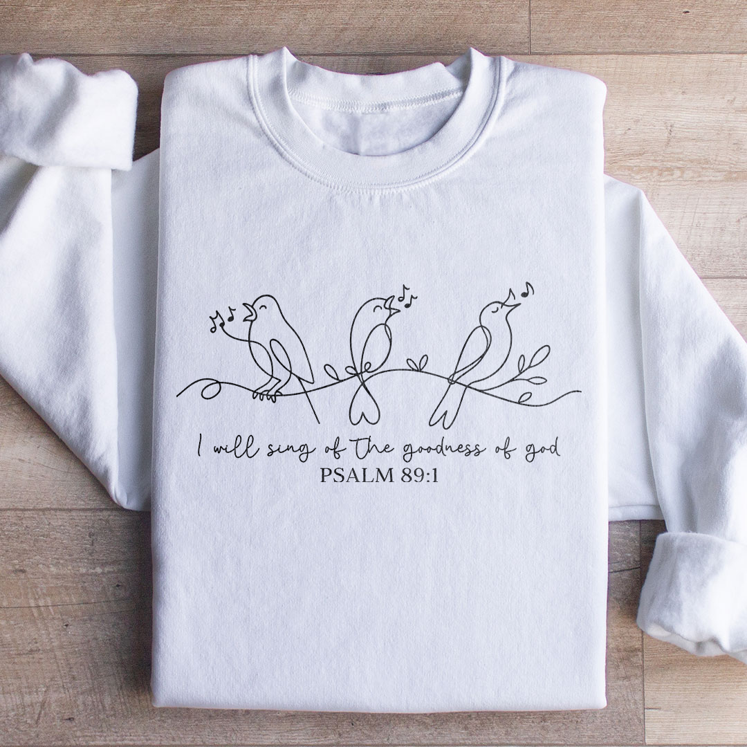 I Will Sing Of The Goodness Of God Sweatshirt