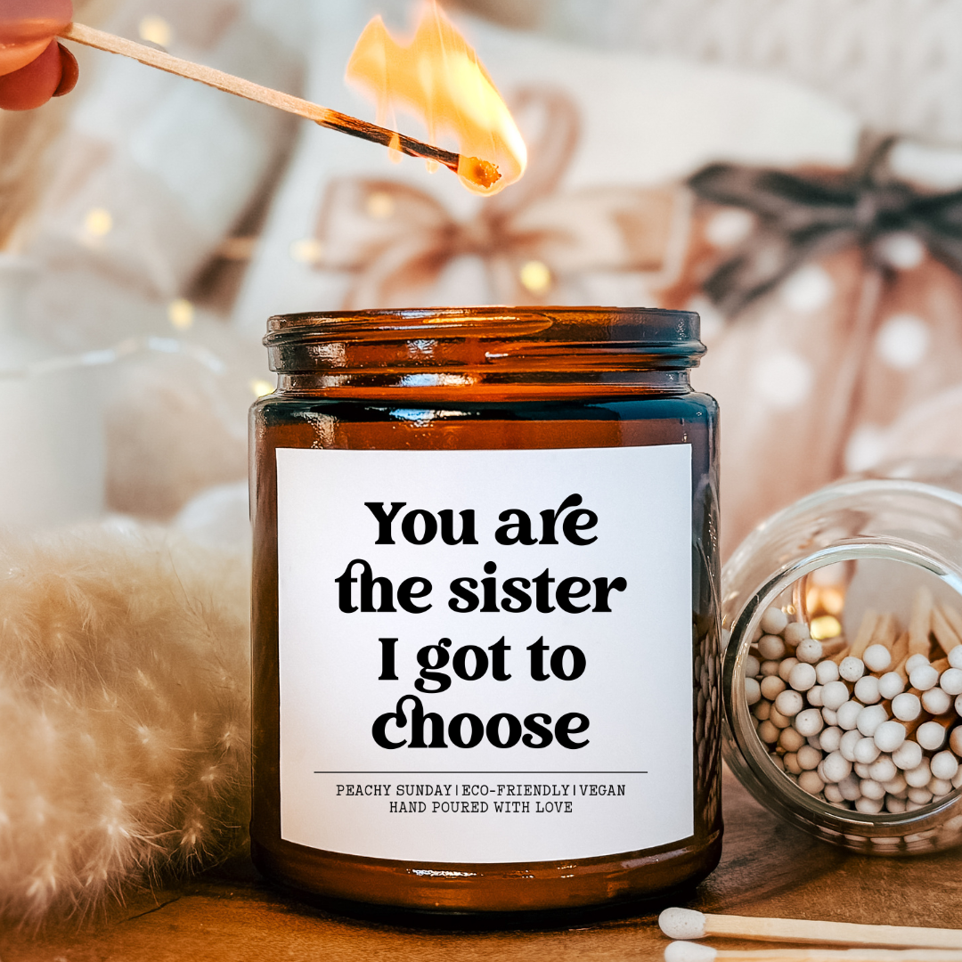 You Are The Sister I Got To Choose Candle