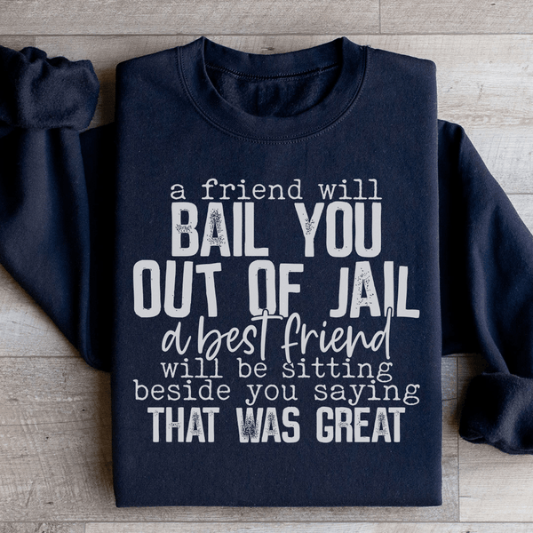 A Friend Will Bail You Out Of Jail Sweatshirt Black / S Peachy Sunday T-Shirt