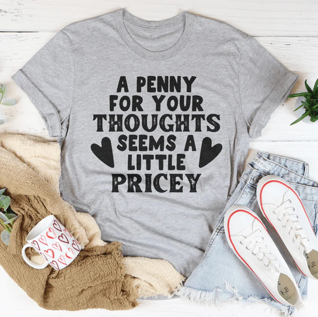 A Penny For Your Thoughts Seems A Little Pricey Tee Peachy Sunday T-Shirt
