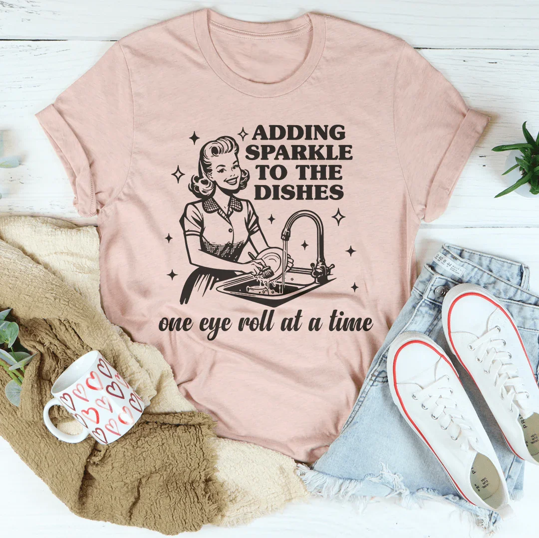 Adding Sparkle To The Dishes One Eye Roll At A Time Tee Peachy Sunday T-Shirt
