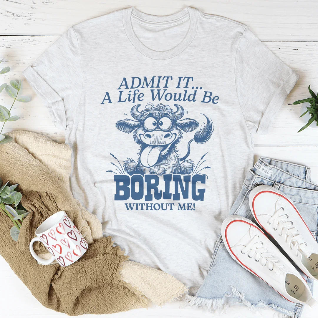 Admit It A Life Would Be Boring Without Me Tee White / S Peachy Sunday T-Shirt