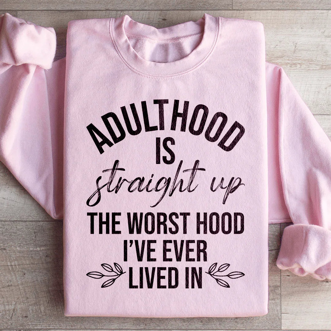 Adulthood Is The Worst Hood I've Ever Lived In Sweatshirt Peachy Sunday T-Shirt