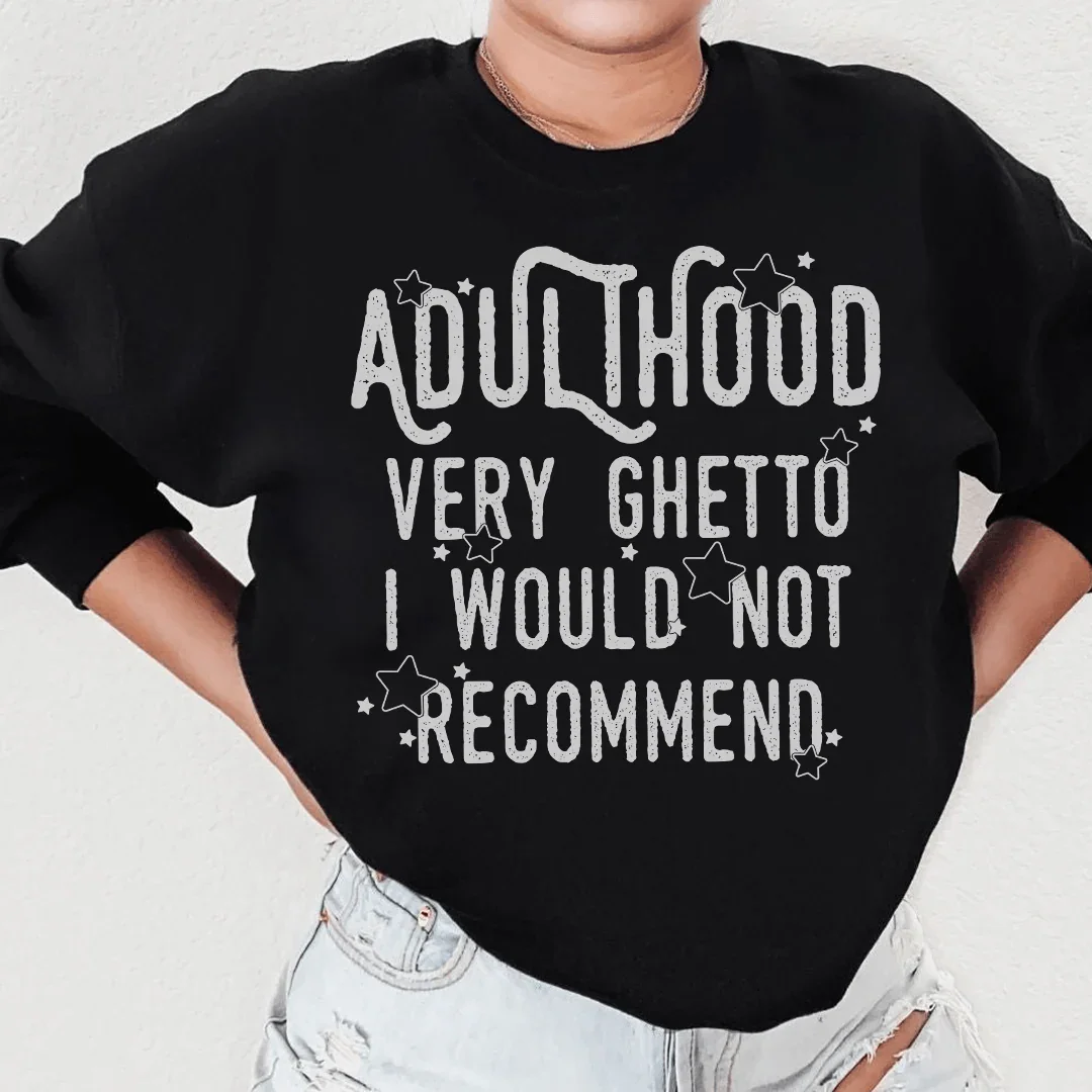 Adulthood Very Ghetto I Would Not Recommend Sweatshirt Black / S Peachy Sunday T-Shirt
