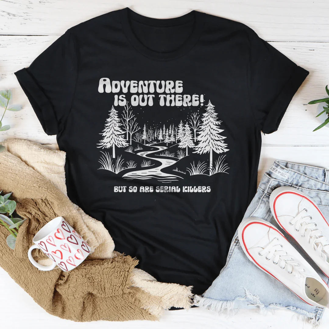 Adventure Is Out There But So Are Serial Killers Tee Black Heather / S Peachy Sunday T-Shirt