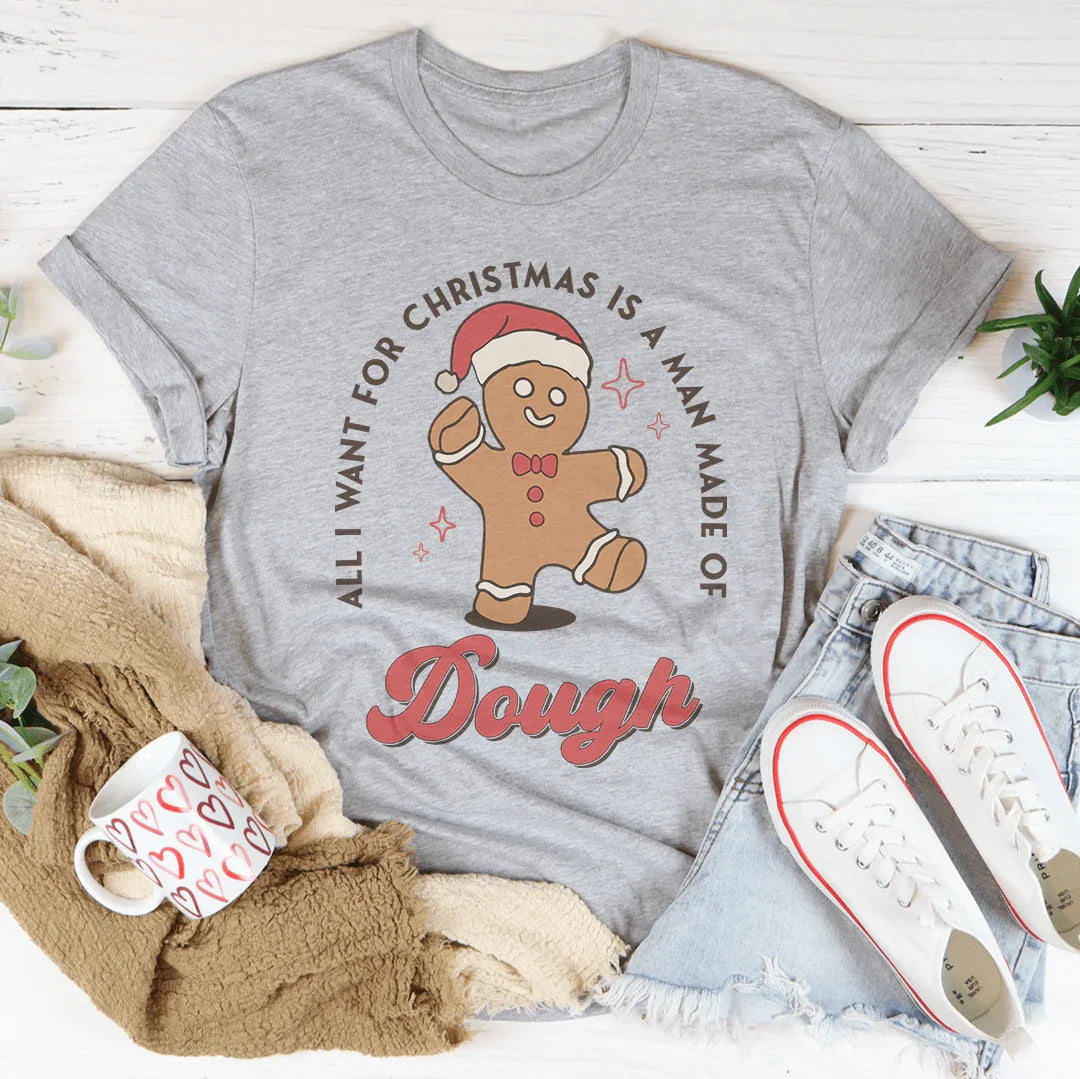 All I Want For Christmas Is A Man Made Of Dough Tee Athletic Heather / S Peachy Sunday T-Shirt