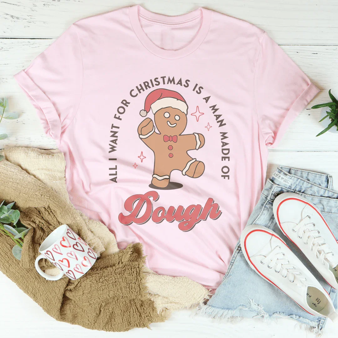 All I Want For Christmas Is A Man Made Of Dough Tee Pink / S Peachy Sunday T-Shirt