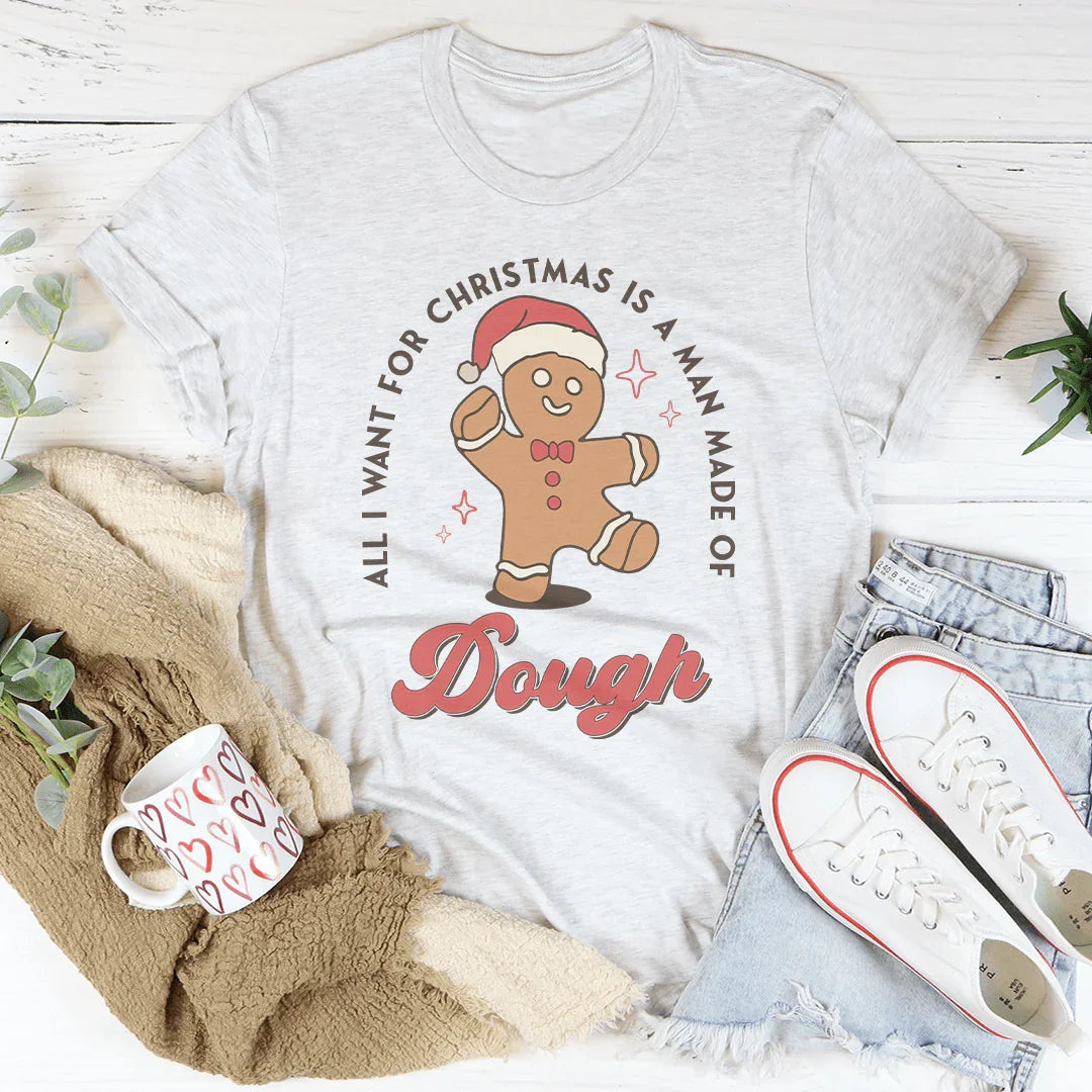 All I Want For Christmas Is A Man Made Of Dough Tee White / S Peachy Sunday T-Shirt