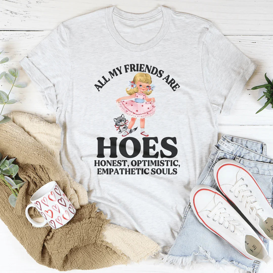 All My Friends Are Hoes Honest Optimistic Empathetic Souls Tee Ash / S Peachy Sunday T-Shirt