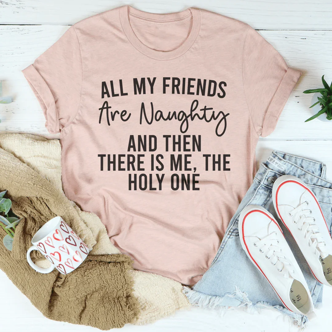 All My Friends Are Naughty And Then There Is Me The Holy One Tee Heather Prism Peach / S Peachy Sunday T-Shirt