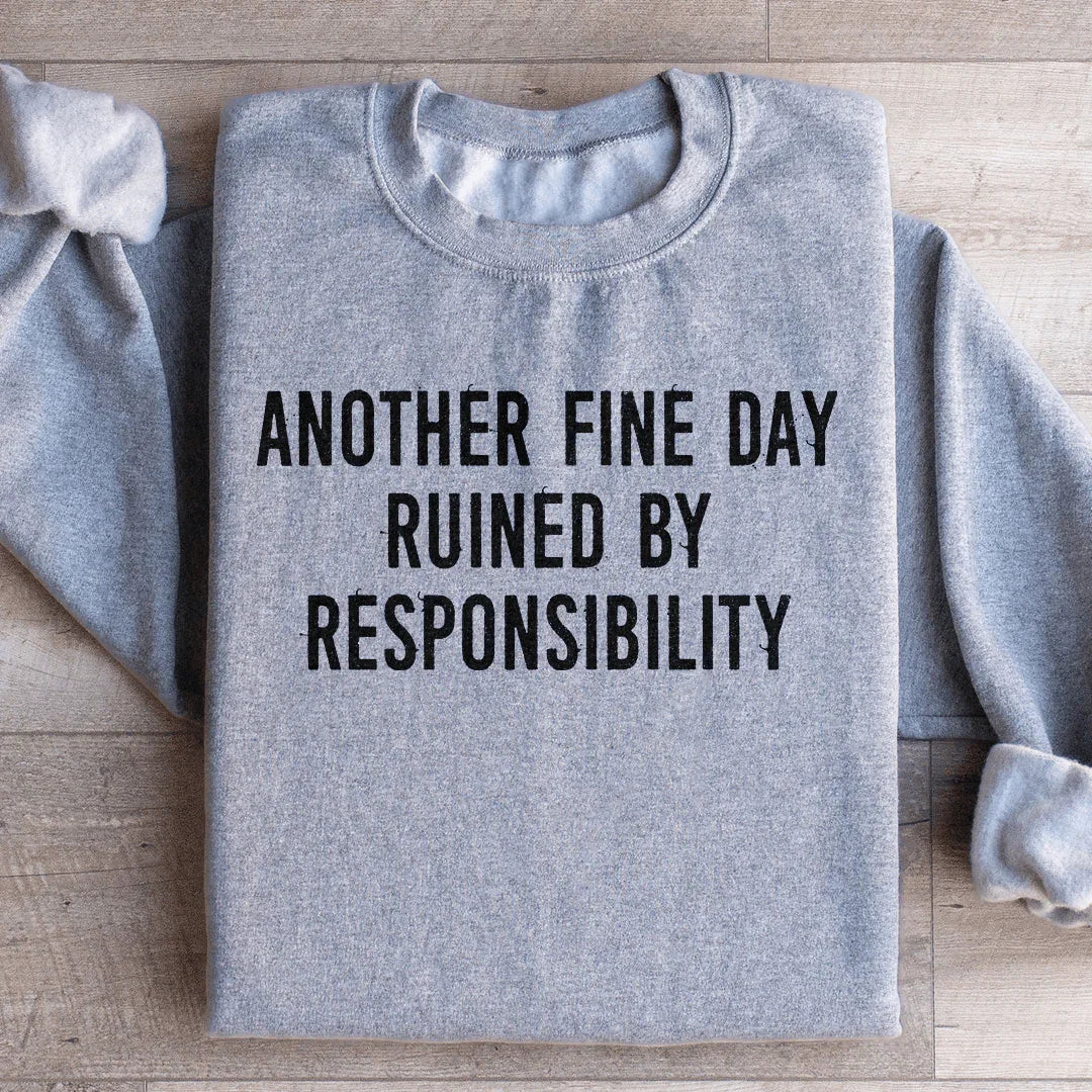 Another Fine Day Ruined By Responsibility Sweatshirt Sport Grey / S Peachy Sunday T-Shirt