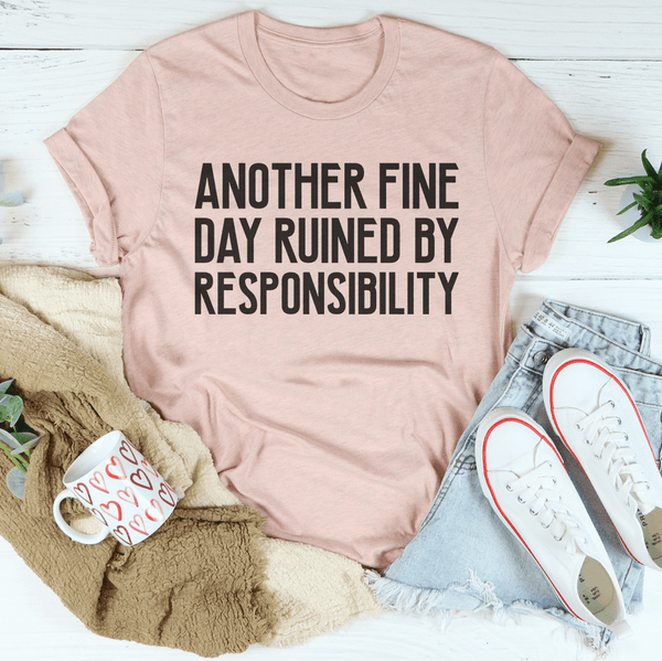 Another Fine Day Ruined By Responsibility Tee Heather Prism Peach / S Peachy Sunday T-Shirt