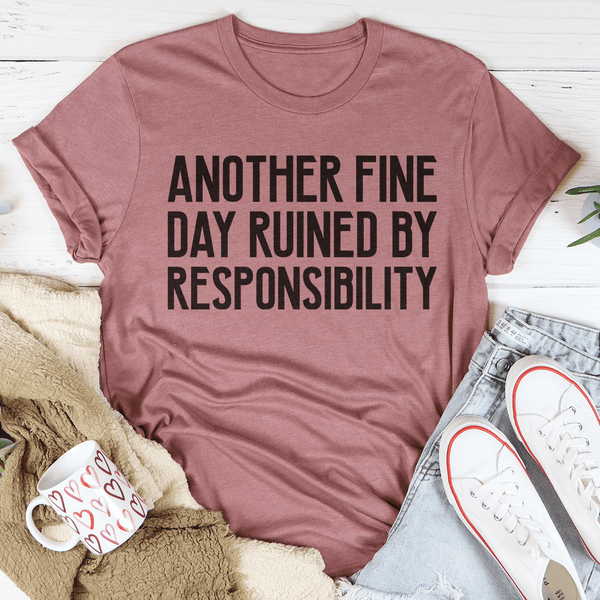 Another Fine Day Ruined By Responsibility Tee Mauve / S Peachy Sunday T-Shirt