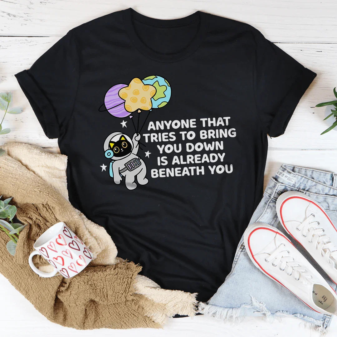 Anyone That Tries To Bring You Down Is Already Beneath You Tee Black Heather / S Peachy Sunday T-Shirt
