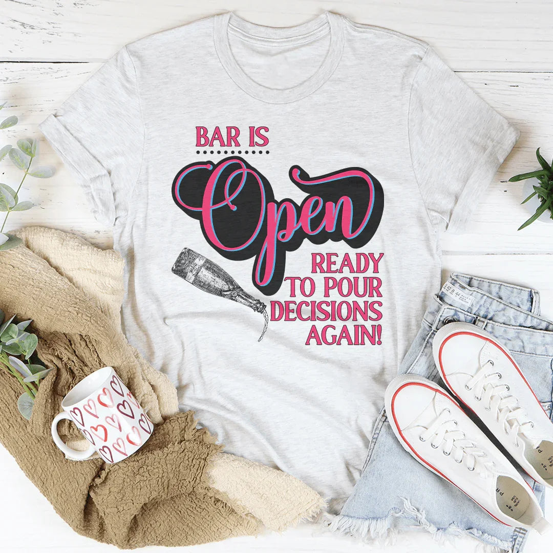 Bar Is Open Ready To Pour Decisions Again Tee Peachy Sunday T-Shirt
