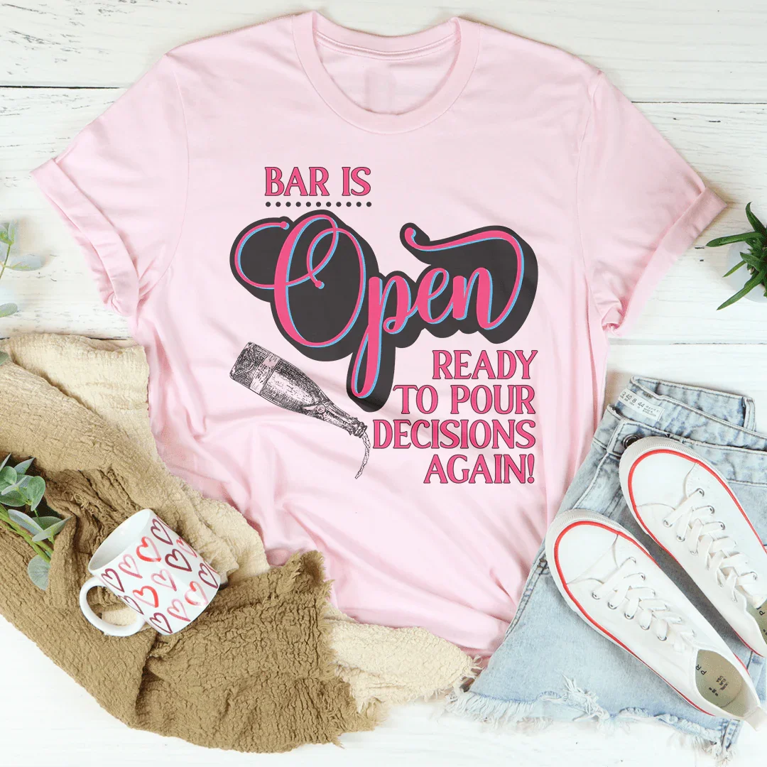 Bar Is Open Ready To Pour Decisions Again Tee Peachy Sunday T-Shirt