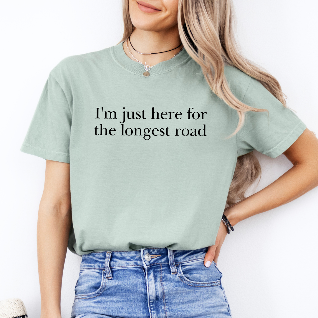 I'm Just Here For The Longest Road Tee