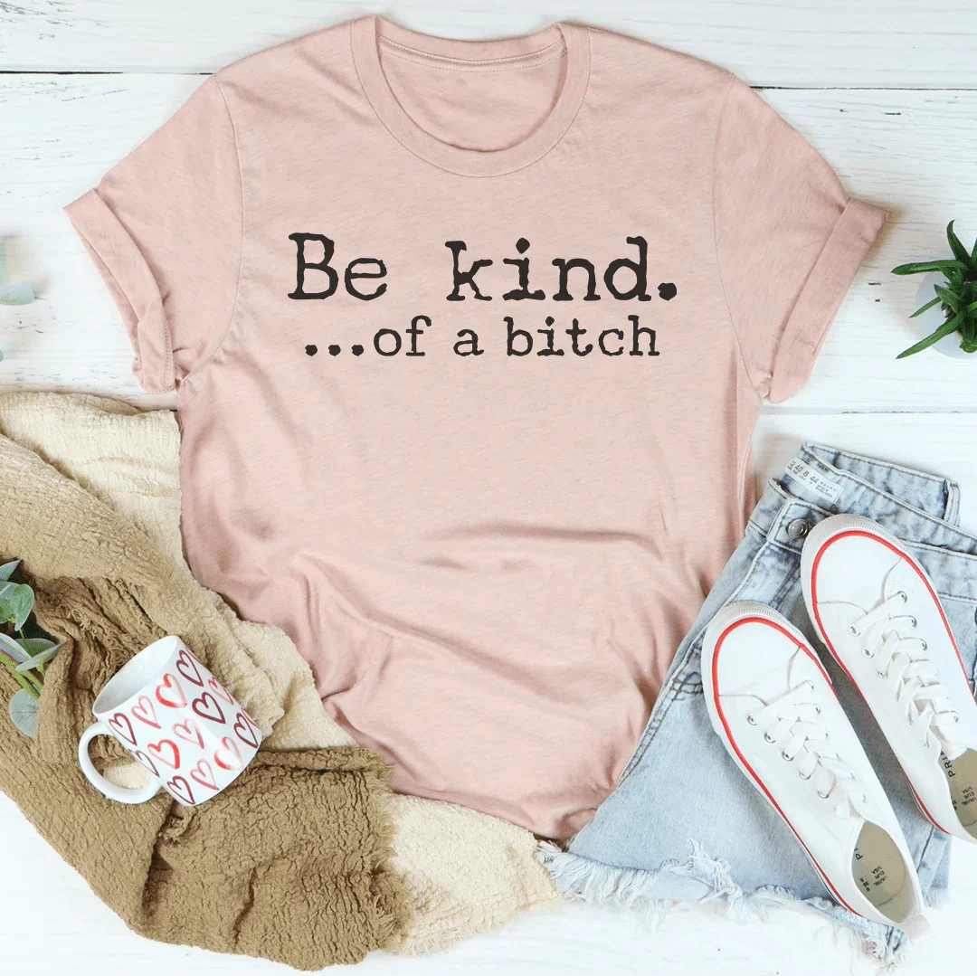 Be Kind of A B-tch Tee Heather Prism Peach / S Peachy Sunday T-Shirt