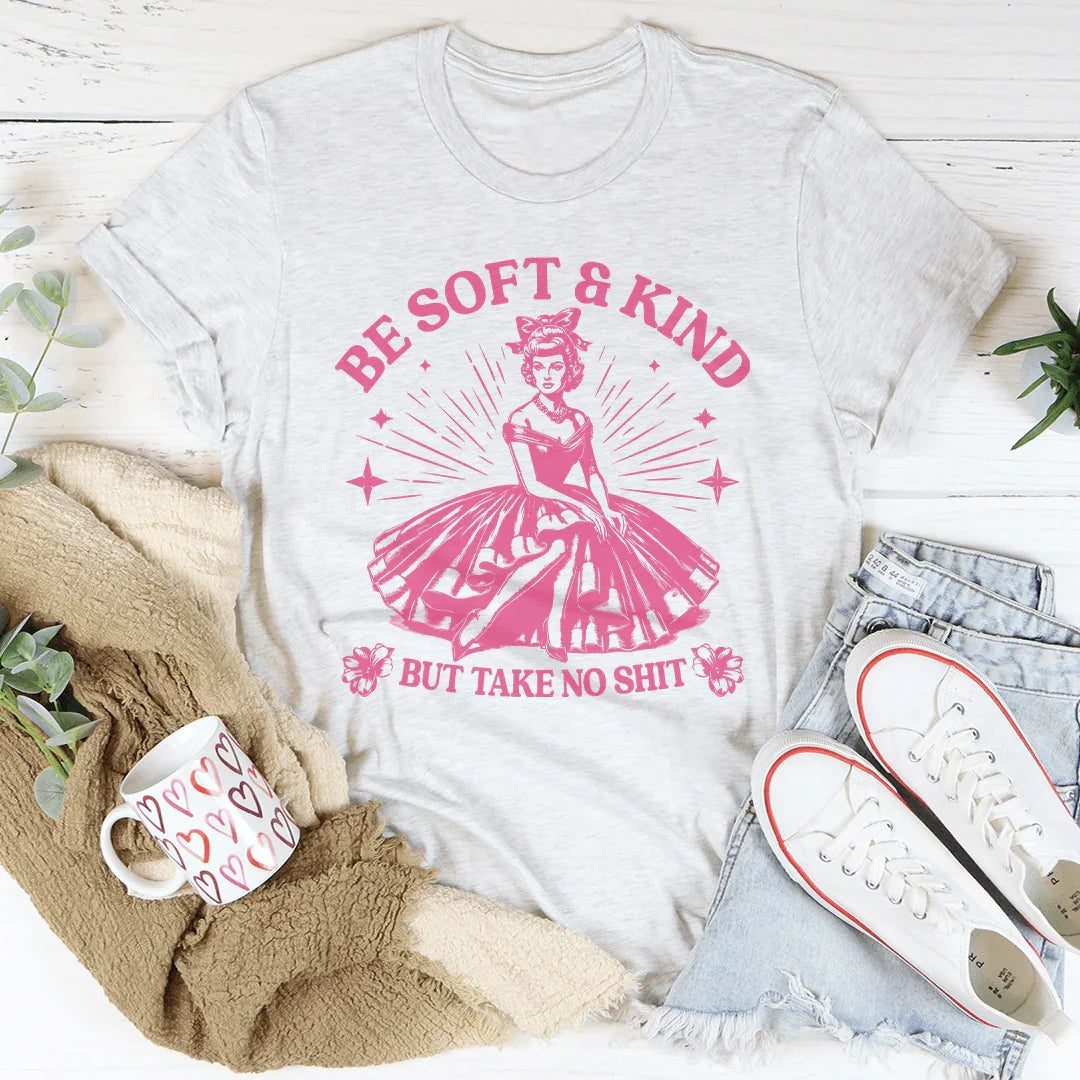 Be Soft And Kind But Take No Shit Tee Ash / S Peachy Sunday T-Shirt