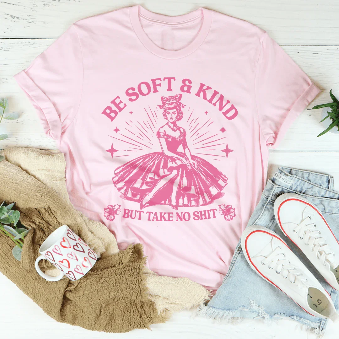 Be Soft And Kind But Take No Shit Tee Pink / S Peachy Sunday T-Shirt