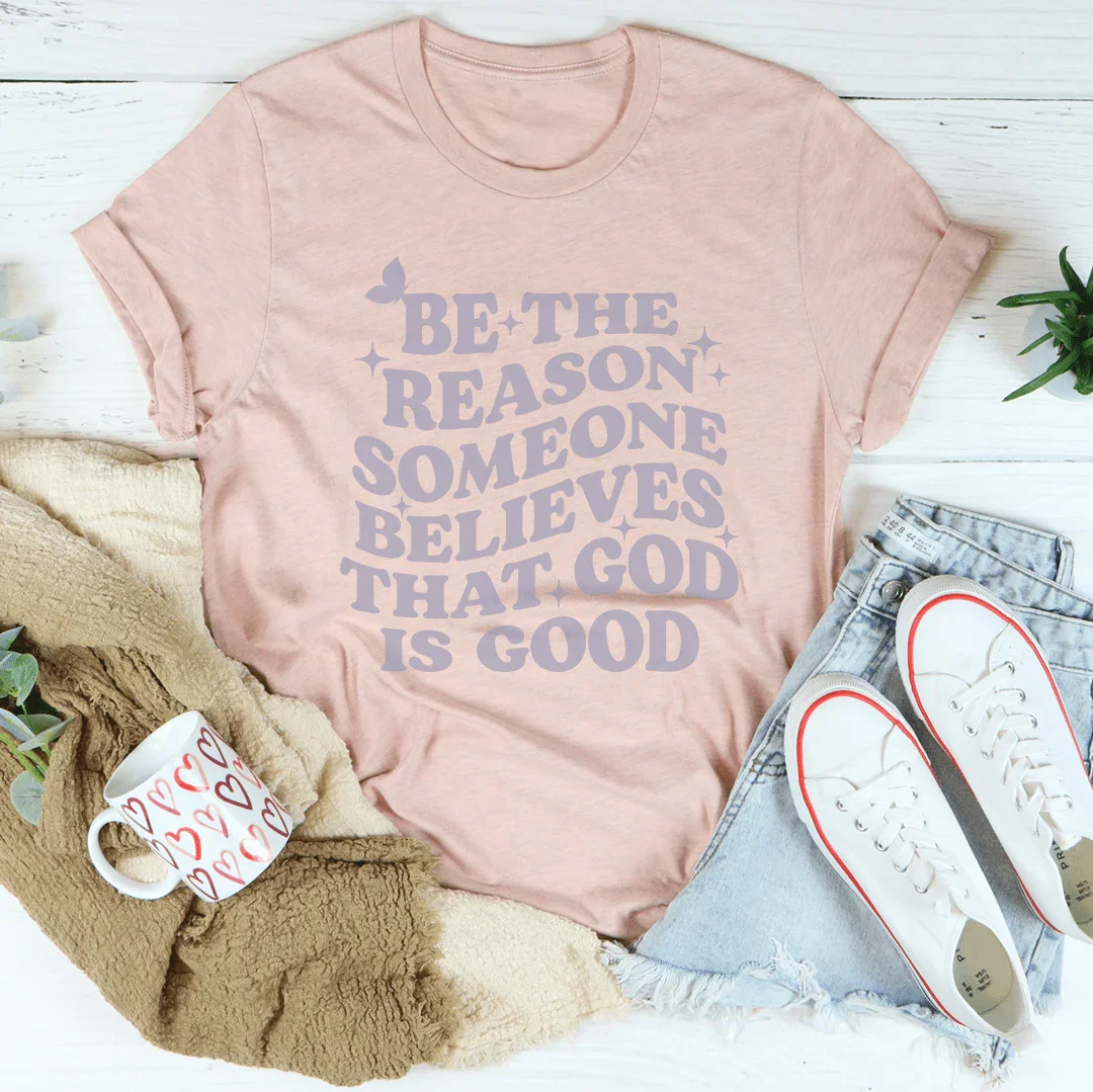 Be The Reason Someone Believes That God Is Good Tee Heather Prism Peach / S Peachy Sunday T-Shirt