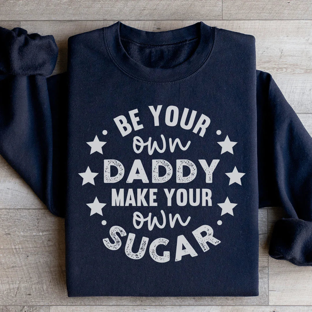 Be Your Own Daddy Sweatshirt Black / S Peachy Sunday T-Shirt