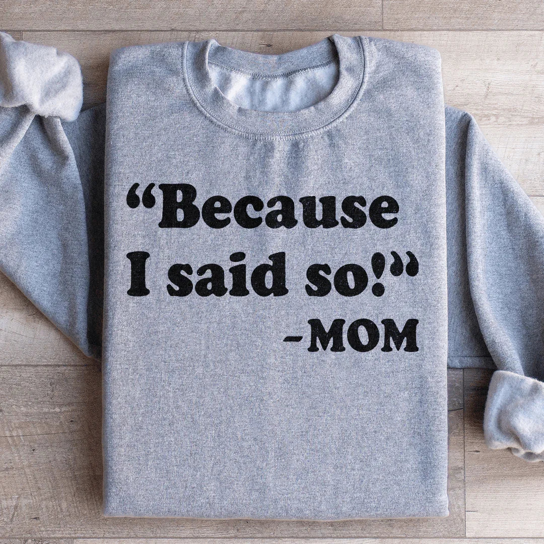 Because I Said So Sweatshirt Sport Grey / S Peachy Sunday T-Shirt
