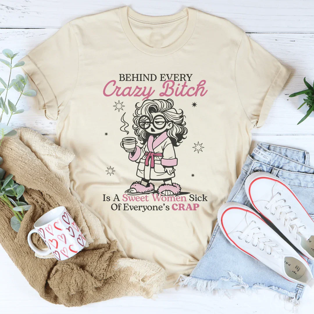 Behind Every Crazy B-tch Is A Sweet Woman Sick Tee Soft Cream / S Peachy Sunday T-Shirt