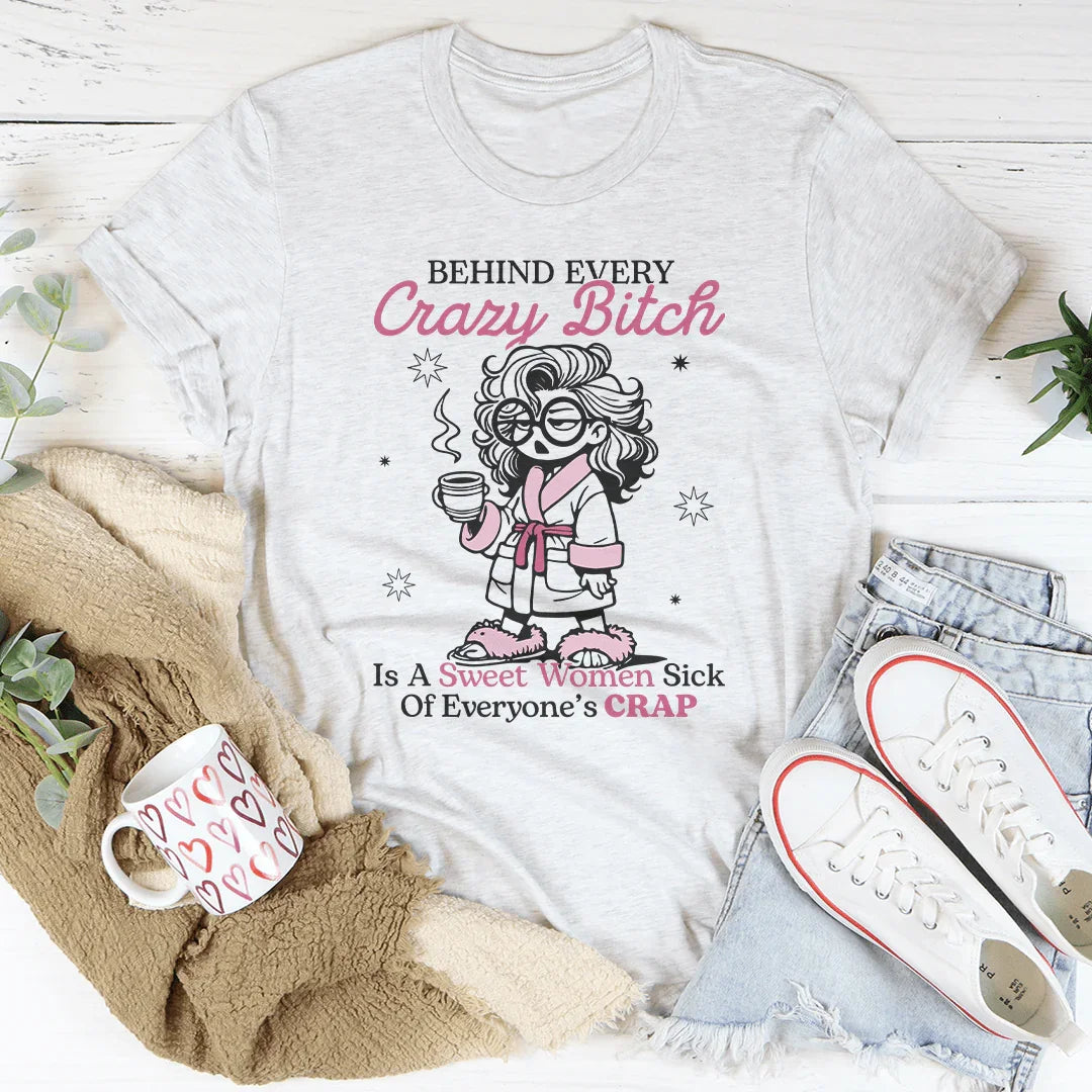 Behind Every Crazy B-tch Is A Sweet Woman Sick Tee White / S Peachy Sunday T-Shirt