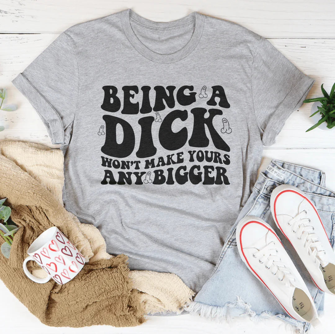 Being A D-ck Won't Make Yours Any Bigger Tee Athletic Heather / S Peachy Sunday T-Shirt