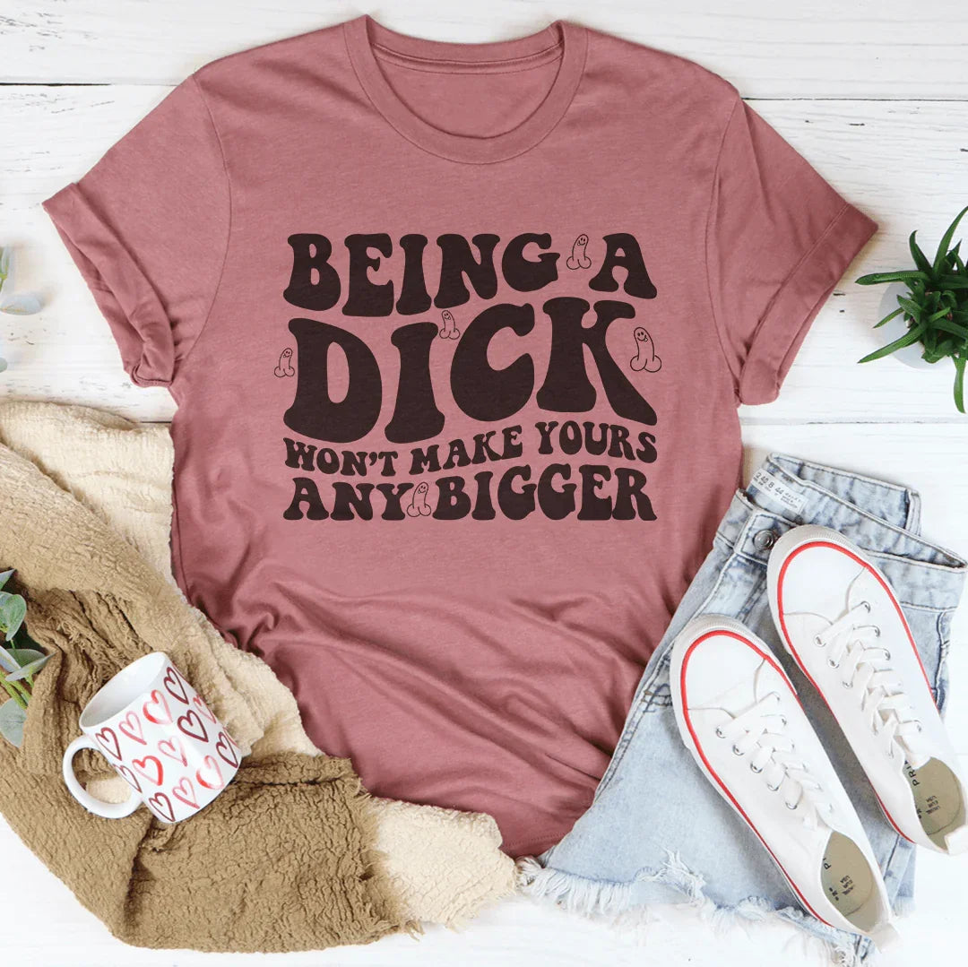 Being A D-ck Won't Make Yours Any Bigger Tee Mauve / S Peachy Sunday T-Shirt