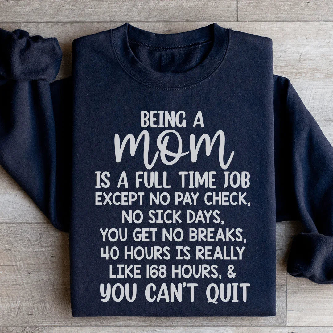 Being A Mom Is A Full Time Job Sweatshirt Black / S Peachy Sunday T-Shirt
