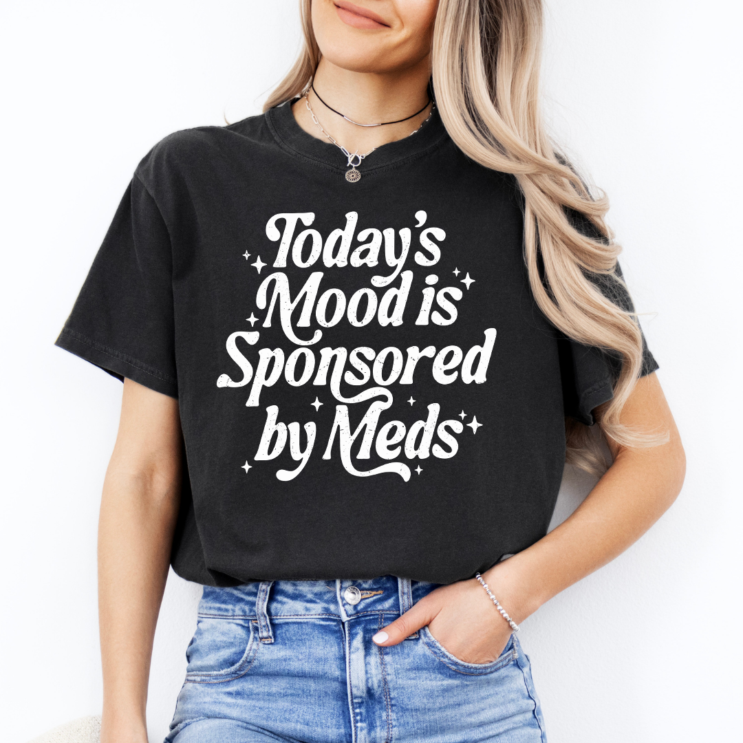 Today's Mood Is Sponsored By Meds Tee
