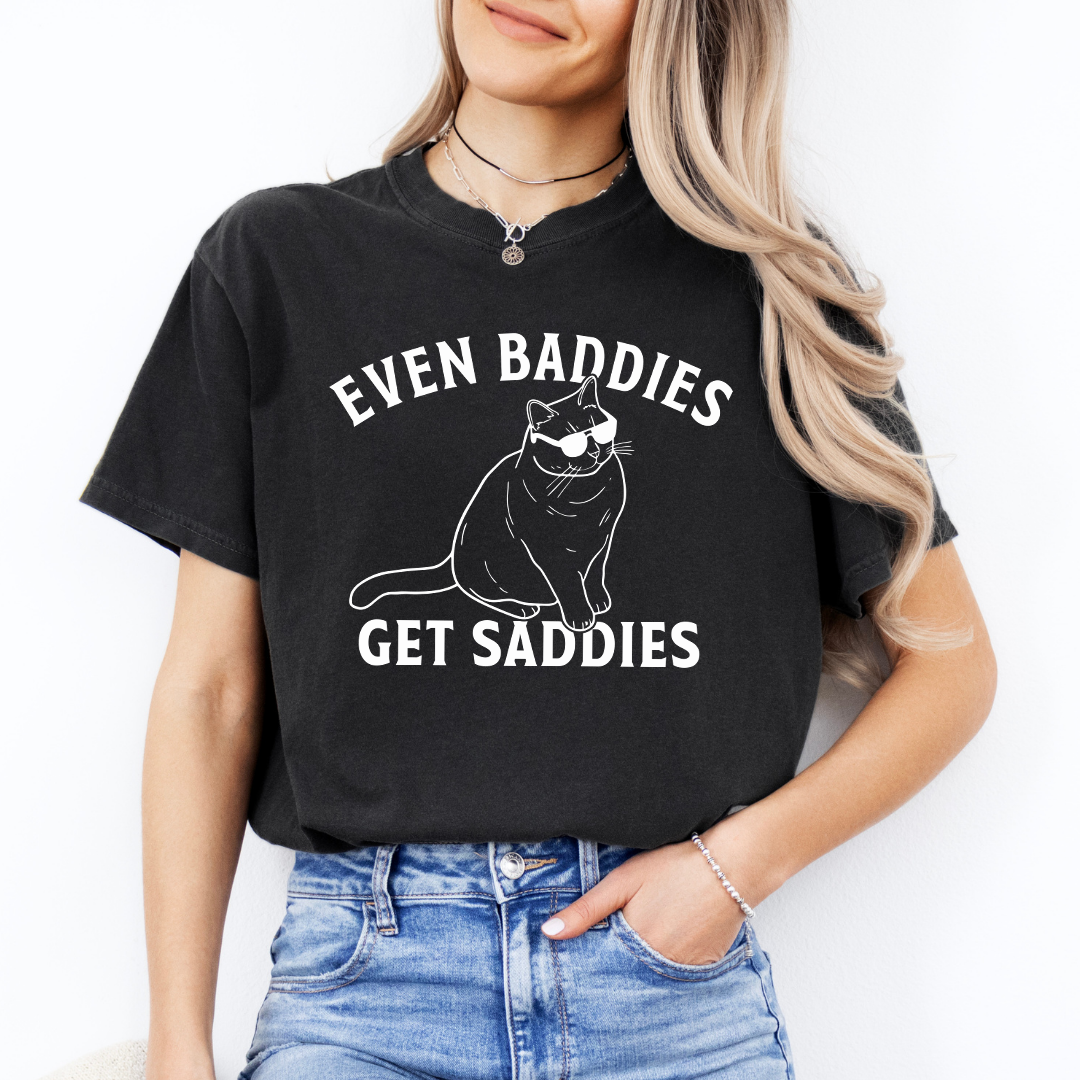Even Baddies Get Saddies Tee